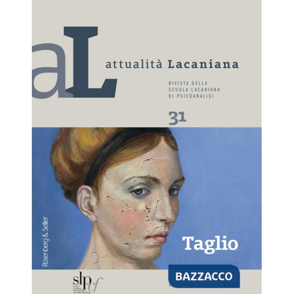 Attualità lacaniana. Rivista della Scuola Lacaniana di Psicoanalisi. Vol. 31: Taglio