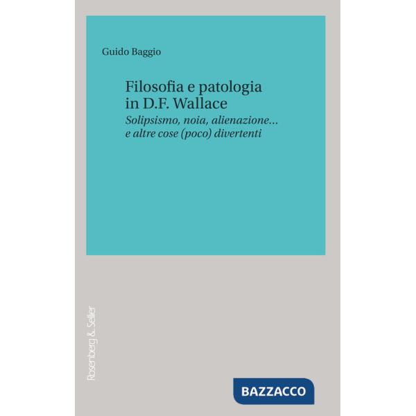 Filosofia e patologia in D. F. Wallace. Solipsismo, noia, alienazione... e altre cose (poco) divertenti