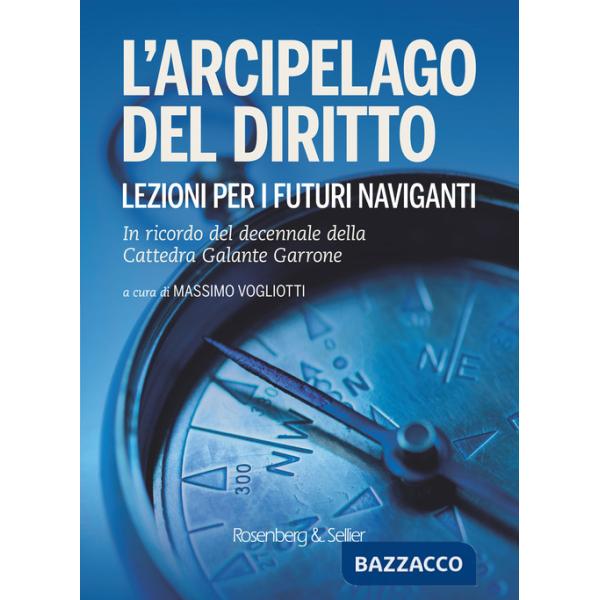 Arcipelago del diritto. Lezioni per i futuri naviganti. In ricordo del decennale della cattedra Galante Garrone (L')