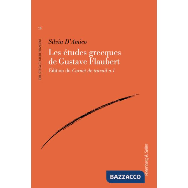 Etudes grecques de Gustave Flaubert. Édition du Carnet de travail n.1 (Les)