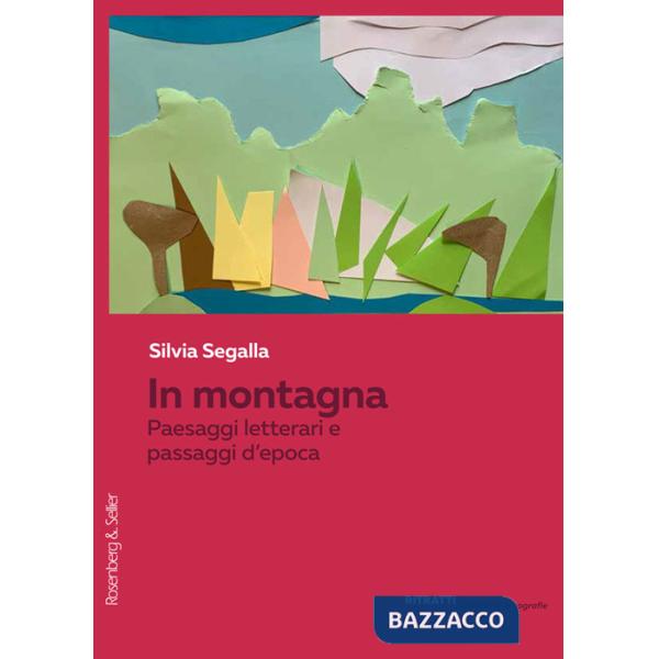 In montagna. Paesaggi letterari e passaggi d'epoca