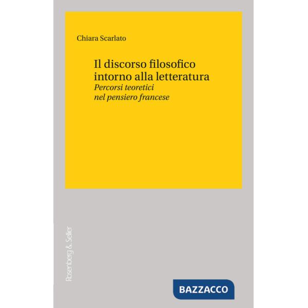 Discorso filosofico intorno alla letteratura. Percorsi teoretici nel pensiero francese (Il)