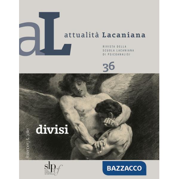 Attualità lacaniana. Rivista della Scuola Lacaniana di Psicoanalisi (2024). Vol. 36: Divisi