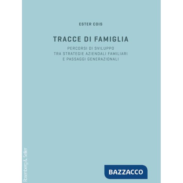 Tracce di famiglia. Persorsi di sviluppo tra strategie aziendali familiari e passaggi generazionali