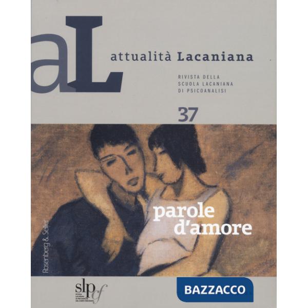 Attualità lacaniana. Rivista della Scuola Lacaniana di Psicoanalisi. Vol. 37: Parole d'amore