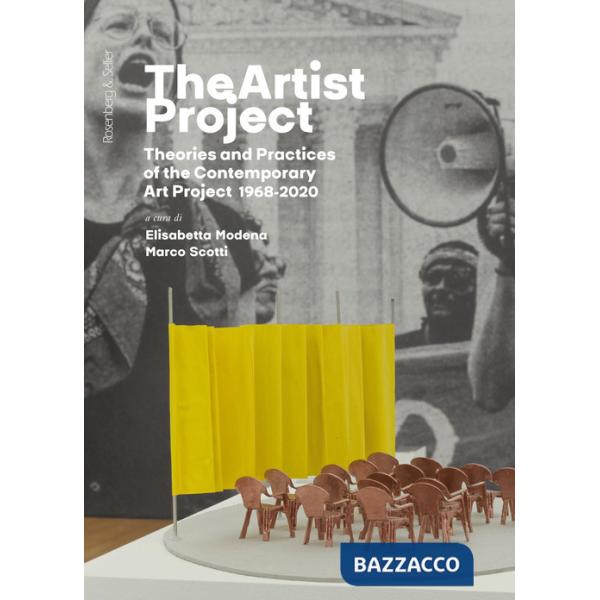 Artist project. Theories and practices of the contemporary art project 1968-2020. Ediz. italiana (The)
