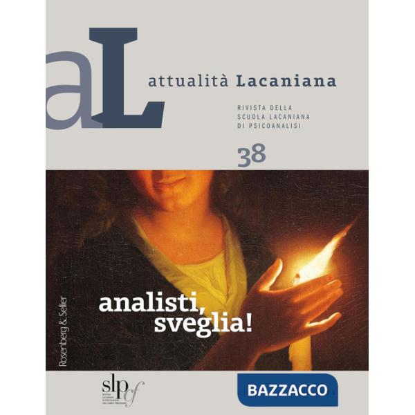 Attualità lacaniana. Rivista della Scuola Lacaniana di Psicoanalisi. Vol. 38: Analisti, sveglia!