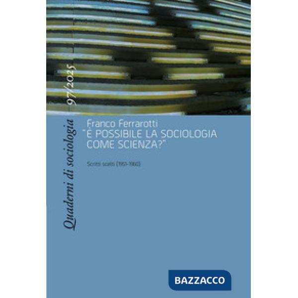 Quaderni di sociologia (2025). Vol. 97: Franco Ferrarotti, «È possibile la sociologia come scienza?». Scritti scelti (1951-1960)