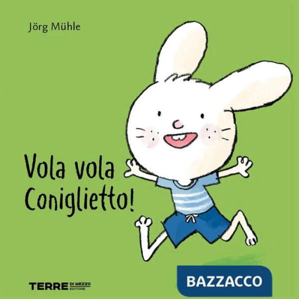 Vola vola coniglietto! Ediz. a colori