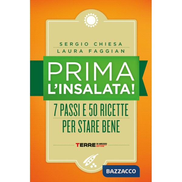 Prima l'insalata! 7 passi e 50 ricette per stare bene. Nuova ediz.