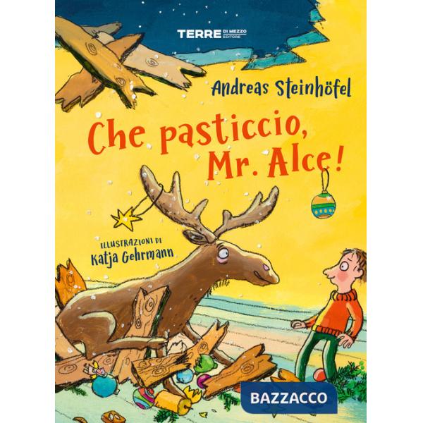 Che pasticcio, Mr. Alce! Ediz. a colori