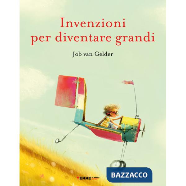 Invenzioni per diventare grandi. Ediz. a colori
