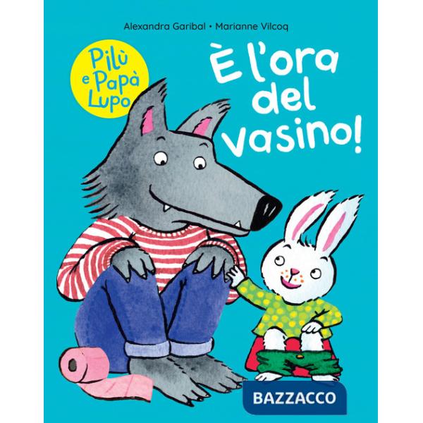 È l'ora del vasino! Pilù e Papà lupo. Ediz. a colori
