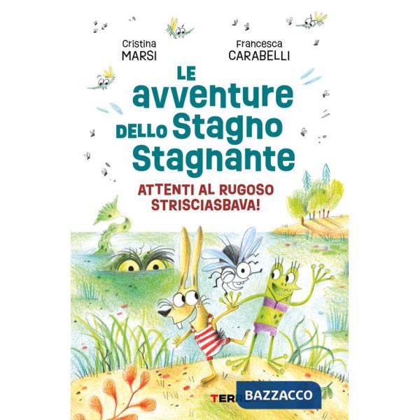 Avventure dello Stagno Stagnante. Attenti al Rugoso Strisciasbava! Ediz. a colori (Le)