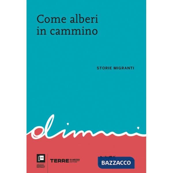 Come alberi in cammino. Storie migranti
