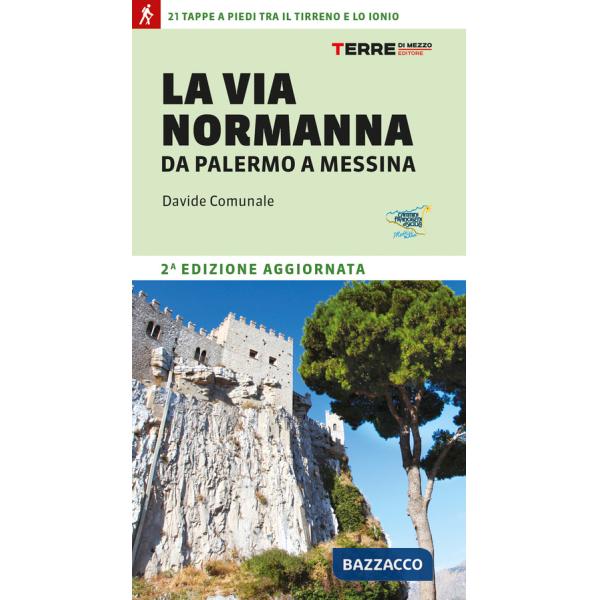 Via Normanna da Palermo a Messina. 21 tappe a piedi tra il Tirreno e lo Ionio (La)