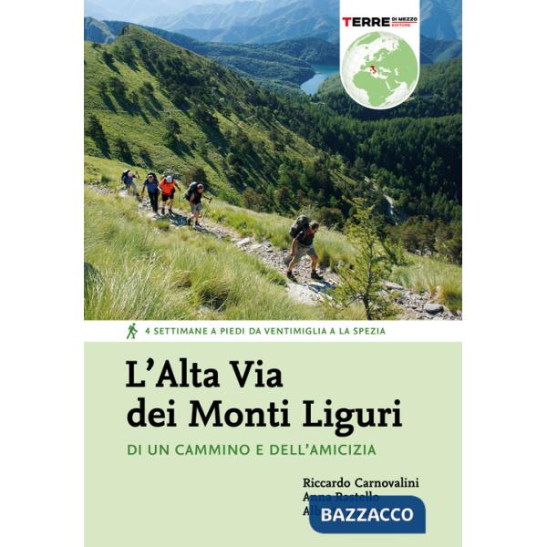 Alta Via dei Monti Liguri. Di un cammino e dell'amicizia. 4 settimane a piedi da Ventimiglia a La Spezia (L')