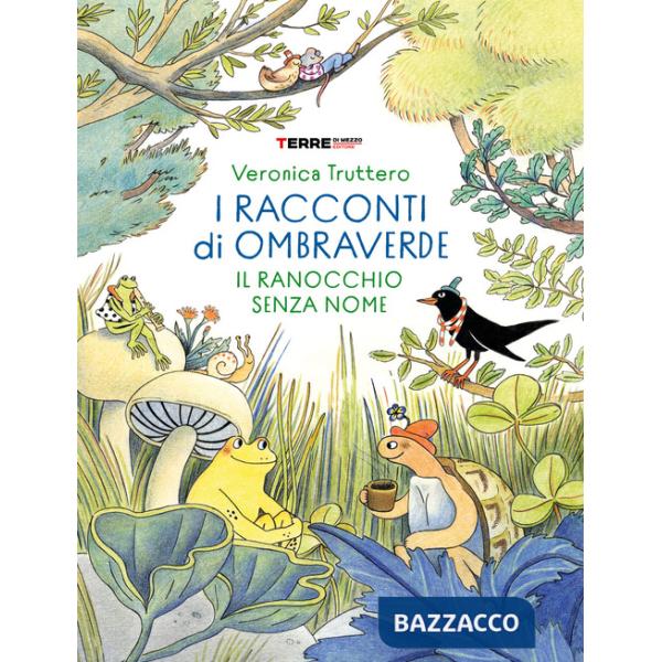 Racconti di Ombraverde. Il ranocchio senza nome. Ediz. a colori (I)