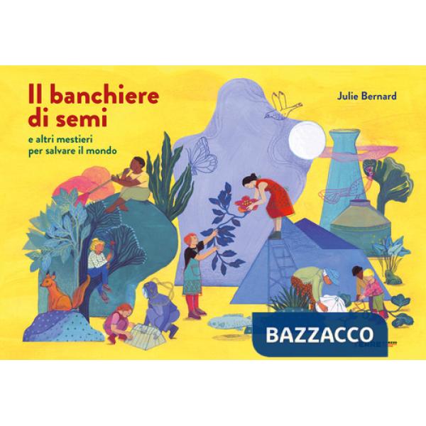 Banchiere di semi e altri mestieri per salvare il mondo. Ediz. a colori (Il)