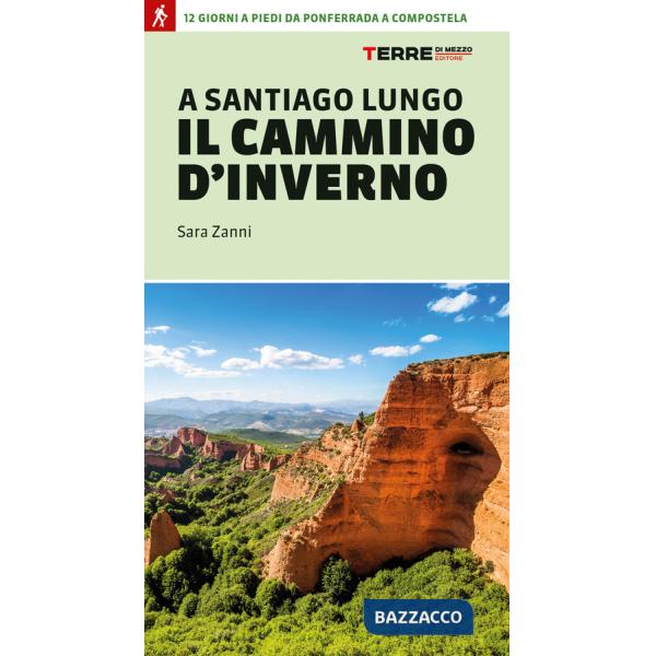 A Santiago lungo il cammino d'inverno. 12 giorni a piedi da Ponferrada a Compostela
