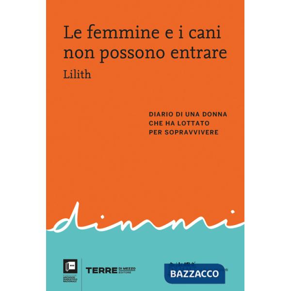 Femmine e i cani non possono entrare. Diario di una donna che ha lottato per sopravvivere (Le)