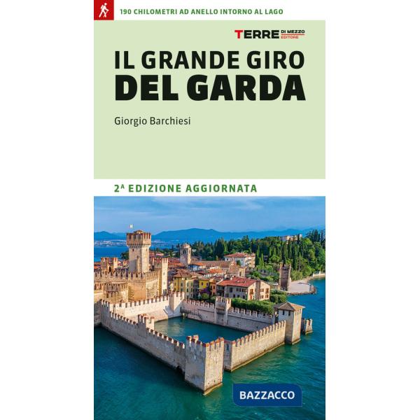 Grande giro del Garda. 190 chilometri ad anello intorno al lago (Il)