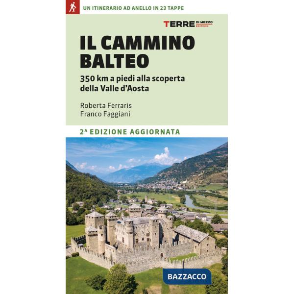 Cammino Balteo. 350 km a piedi alla scoperta della Valle d'Aosta (Il)