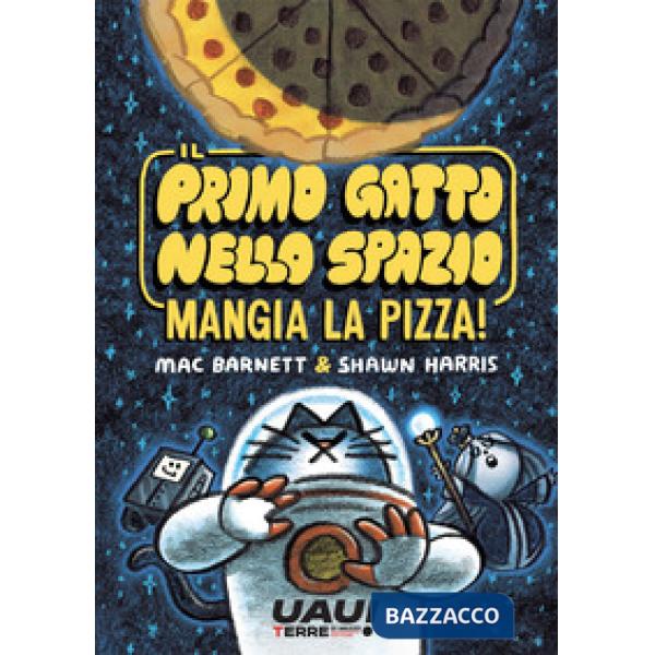 Primo gatto nello spazio mangia la pizza! (Il)
