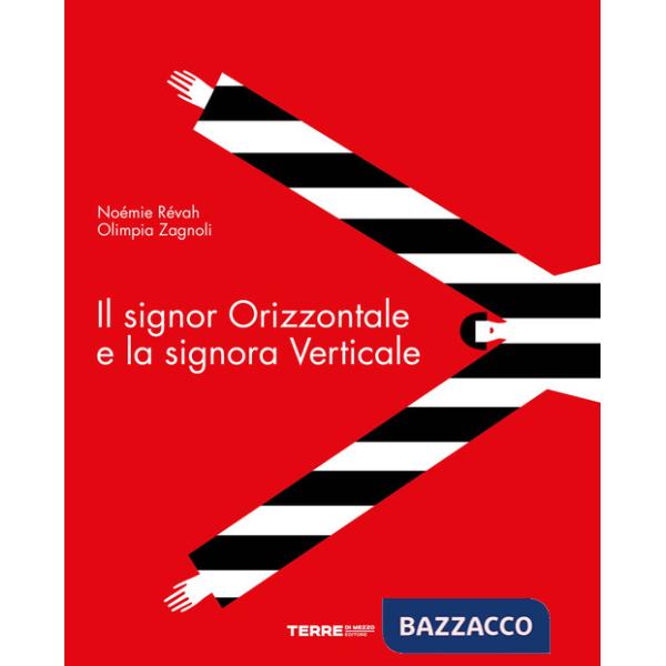 Signor Orizzontale e la signora Verticale. Ediz. a colori (Il)