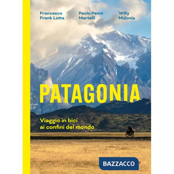 Patagonia. Viaggio in bici ai confini del mondo