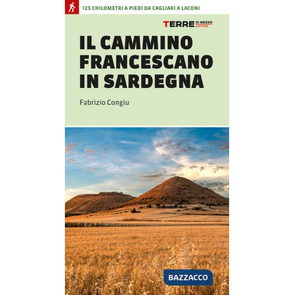 Cammino francescano in Sardegna. 125 km a piedi da Cagliari a Laconi (Il)