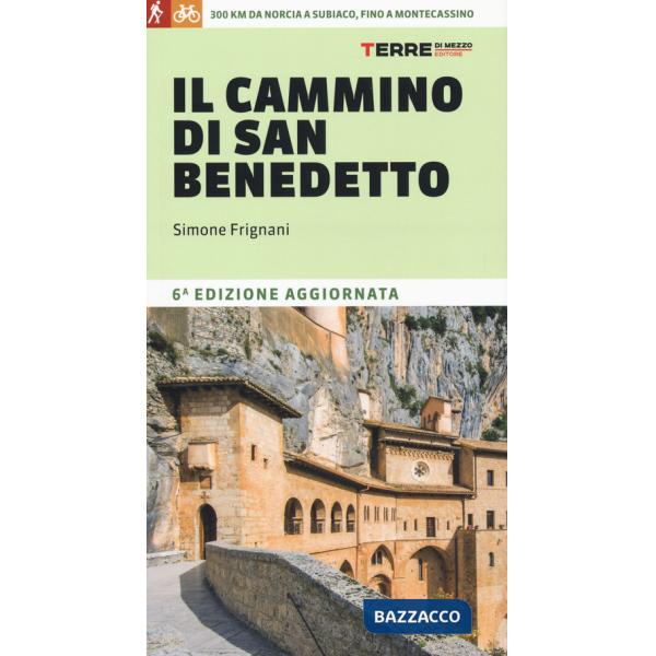 Cammino di San Benedetto. 300 km da Norcia a Subiaco, fino a Montecassino. Nuova ediz. (Il)