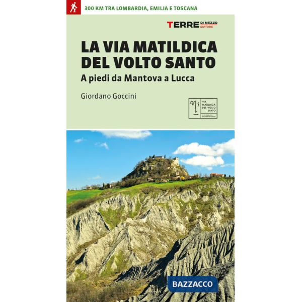 Via matildica del volto santo. A piedi da Mantova a Lucca (La)