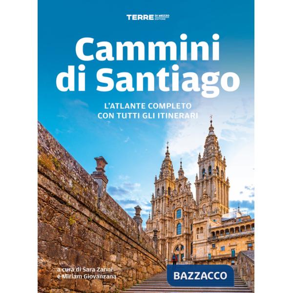 Cammini di Santiago. L'atlante completo con tutti gli itinerari