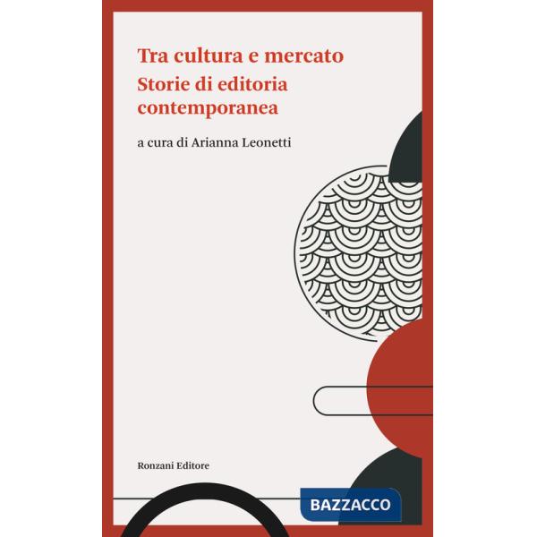 Tra cultura e mercato. Storie di editoria contemporanea