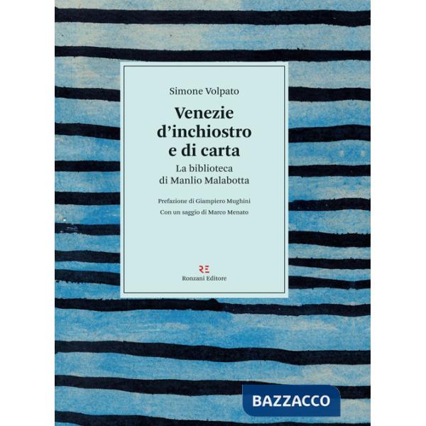 Venezie d'inchiostro e di carta. La biblioteca di Manlio Malabotta