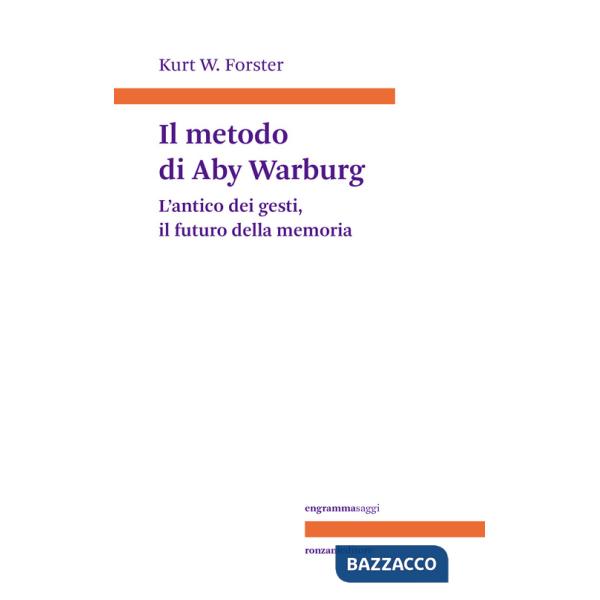 Metodo di Aby Warburg. L'antico dei gesti, il futuro della memoria (Il)