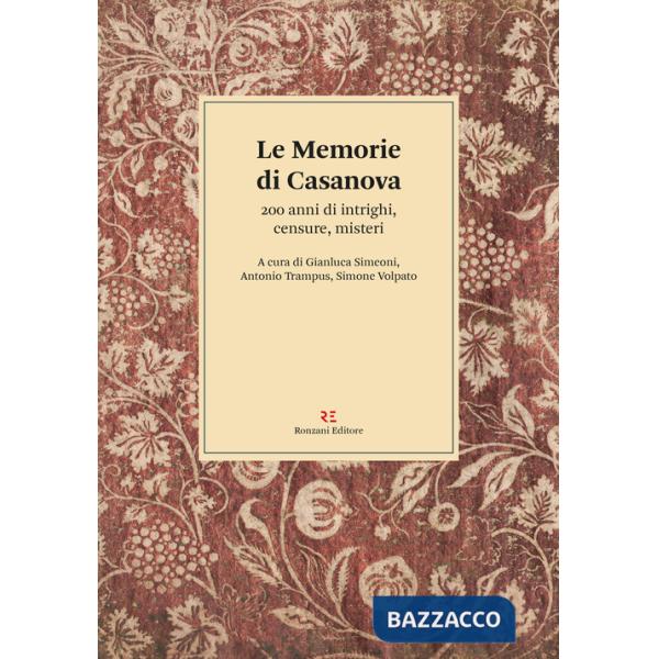 Memorie di Casanova. 200 anni di intrighi, censure, misteri (Le)
