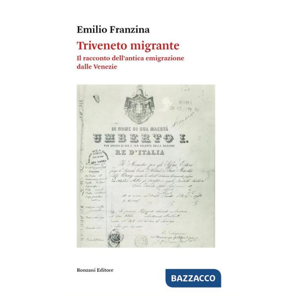 Triveneto migrante. Il racconto dell'antica emigrazione dalle Venezie