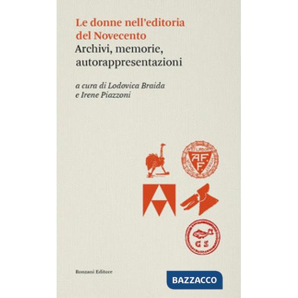 Donne dell'editoria del Novecento. Archivi, memorie, autorappresentazioni (Le)