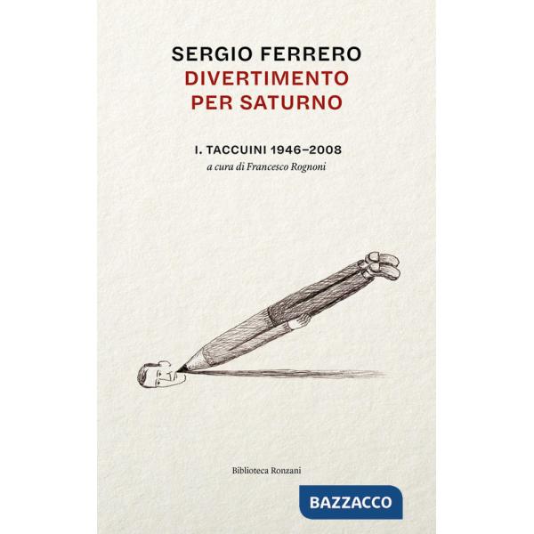 Divertimento per Saturno. Taccuini 1946-2008