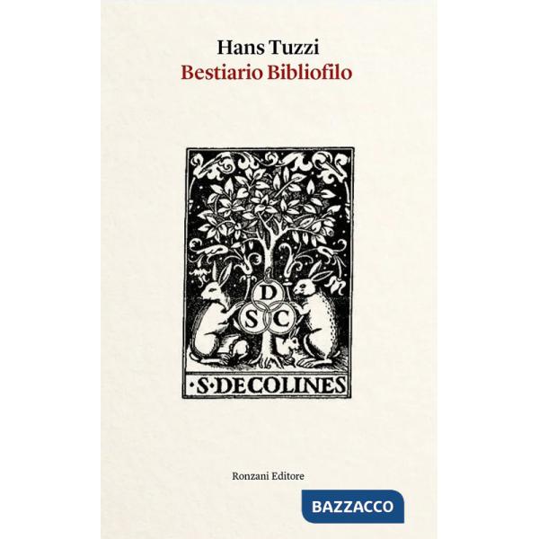 Bestiario bibliofilo. Imprese di animali nelle marche tipografiche dal XV al XVIII secolo (e altro). Ediz. illustrata