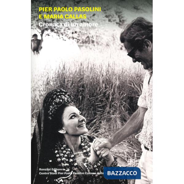 Pier Paolo Pasolini e Maria Callas. Cronaca di un amore. Ediz. illustrata