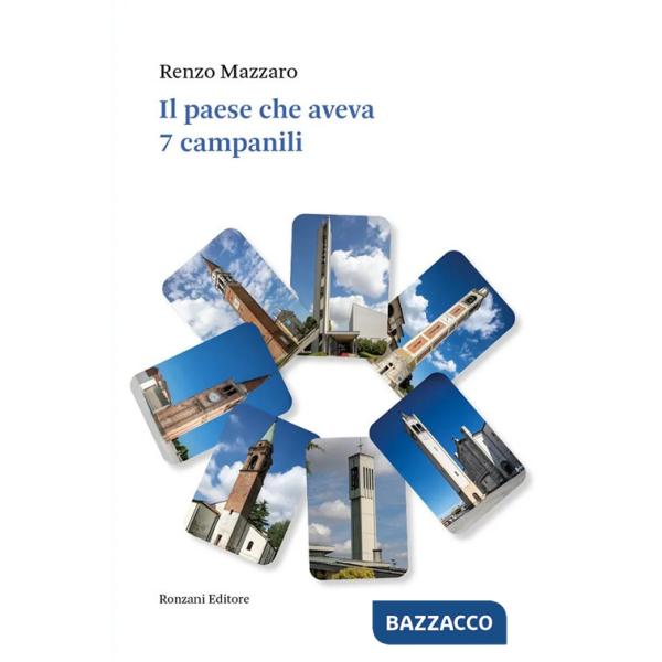 Paese che aveva 7 campanili. Dal 1974 al 2024 cinquant'anni di storia e di storie di Vigonza e dintorni (Il)