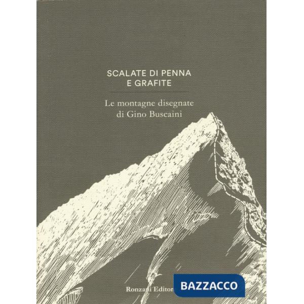 Scalate di penna e di grafite. Le montagne disegnate di Gino Buscaini. Ediz. illustrata