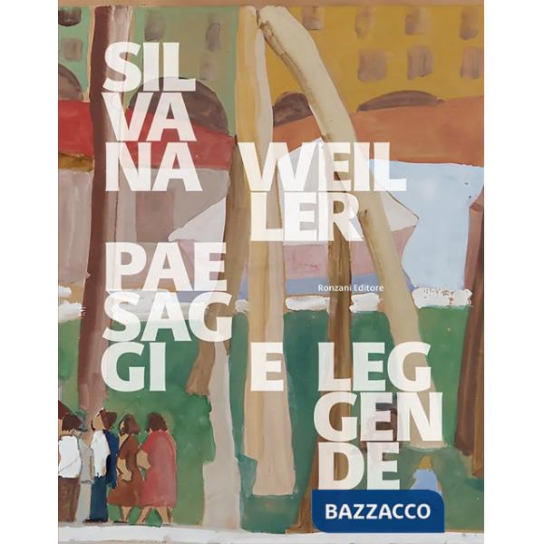 Silvana Weiller. Paesaggi e leggende. Catalogo della mostra (Padova, 18 gennaio-2 marzo 2025). Ediz. a colori