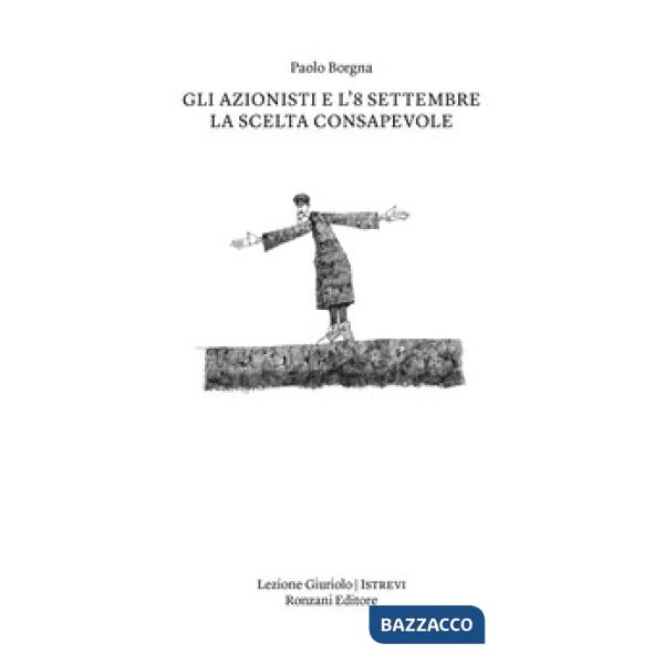 Azionisti e l'8 settembre. La scelta consapevole (Gli)