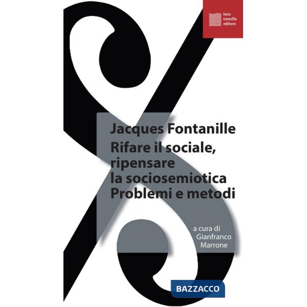 Rifare il sociale. Ripensare la sociosemiotica. Problemi e metodi
