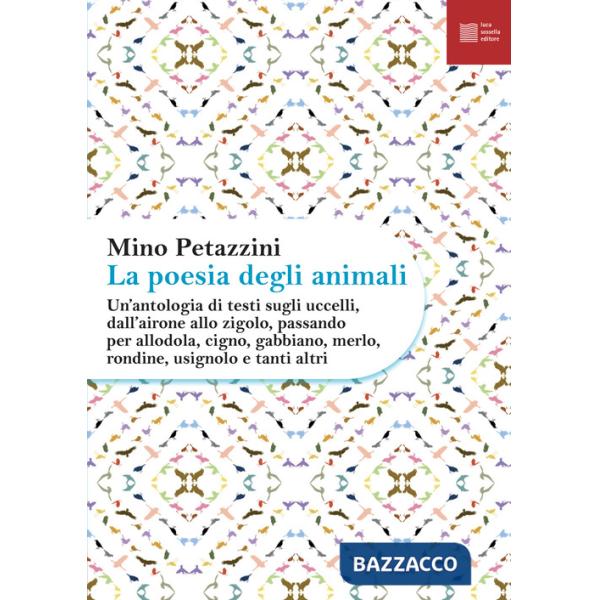 Poesia degli animali (La). Vol. 3: Un' antologia di testi sugli uccelli, dall'airone allo zigolo, passando per allodola, cigno, 