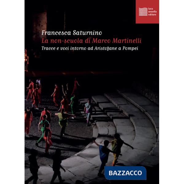Non-scuola di Marco Martinelli. Tracce e voci intorno ad Aristofane a Pompei (La)